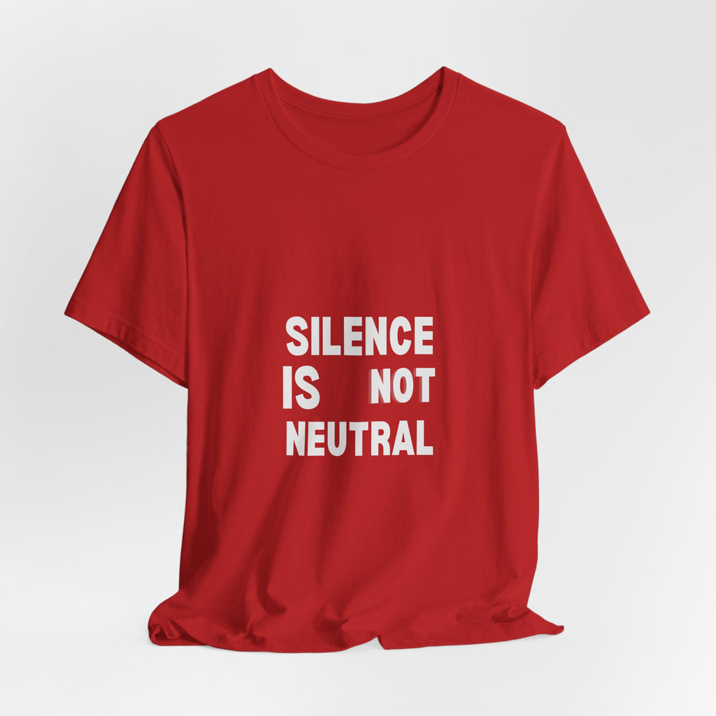 Silence Is Not Neutral Tee — Social Justice Statement T-Shirt