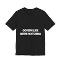 Govern Like We're Watching activist t-shirt in black, front view