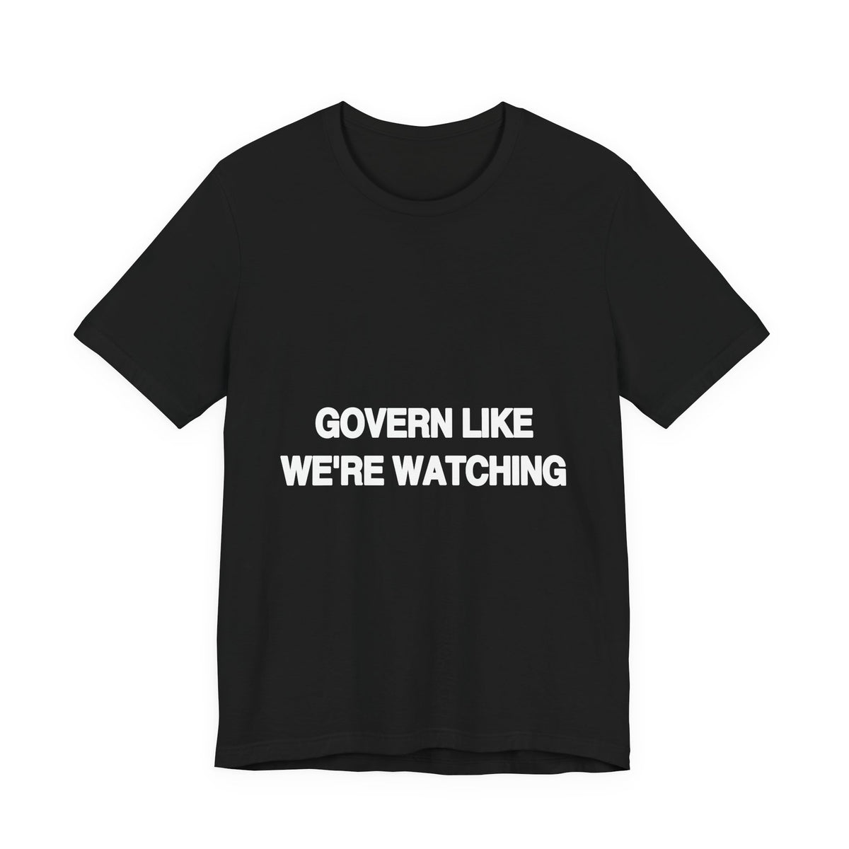 Govern Like We're Watching activist t-shirt in black, front view
