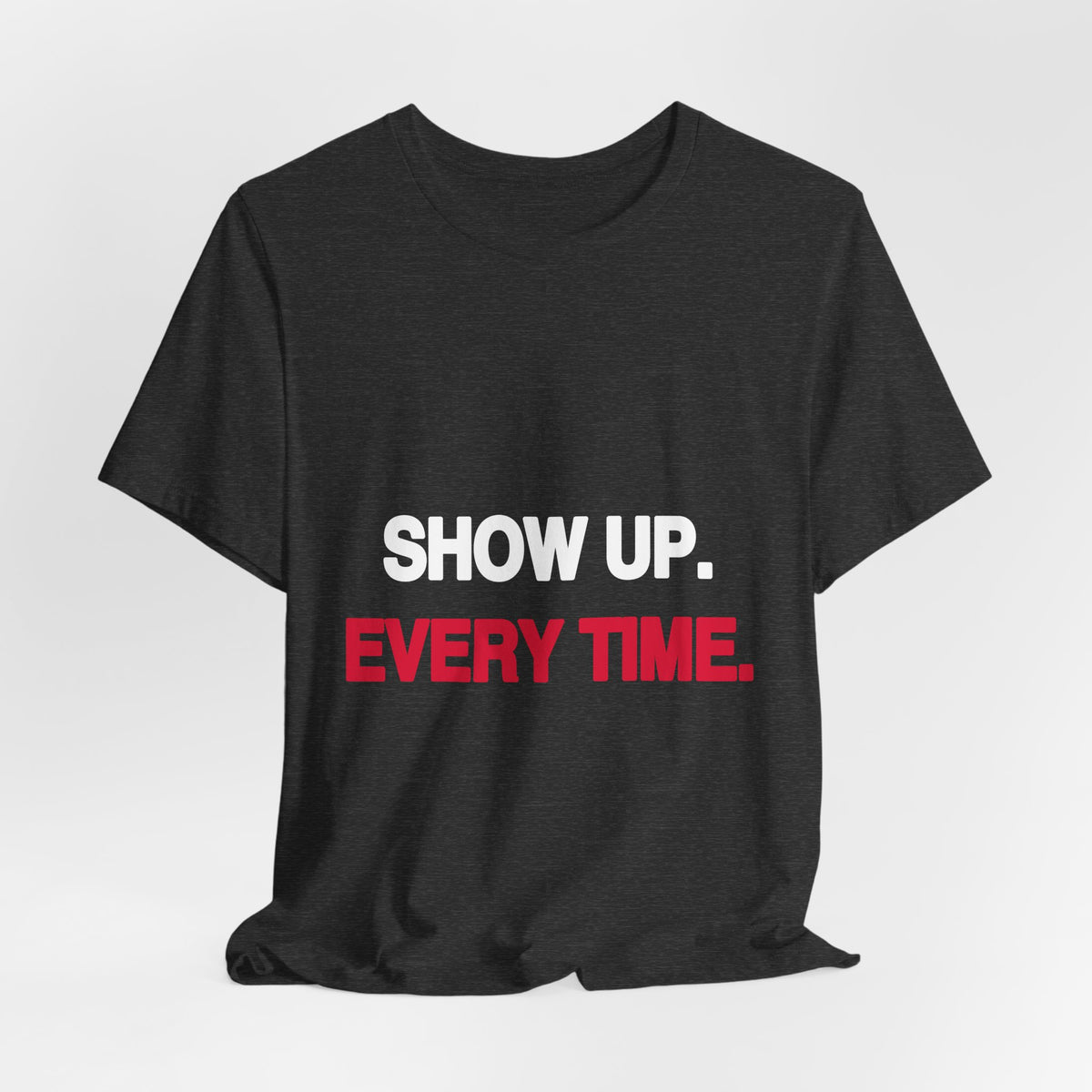 Show Up. Every Time. statement tee for the 2026 election season