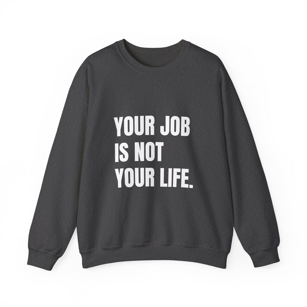 Your Job Is Not Your Life crewneck sweatshirt by The People's Report HQ, printed to order in the USA