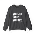 Your Job Is Not Your Life crewneck sweatshirt by The People's Report HQ, printed to order in the USA