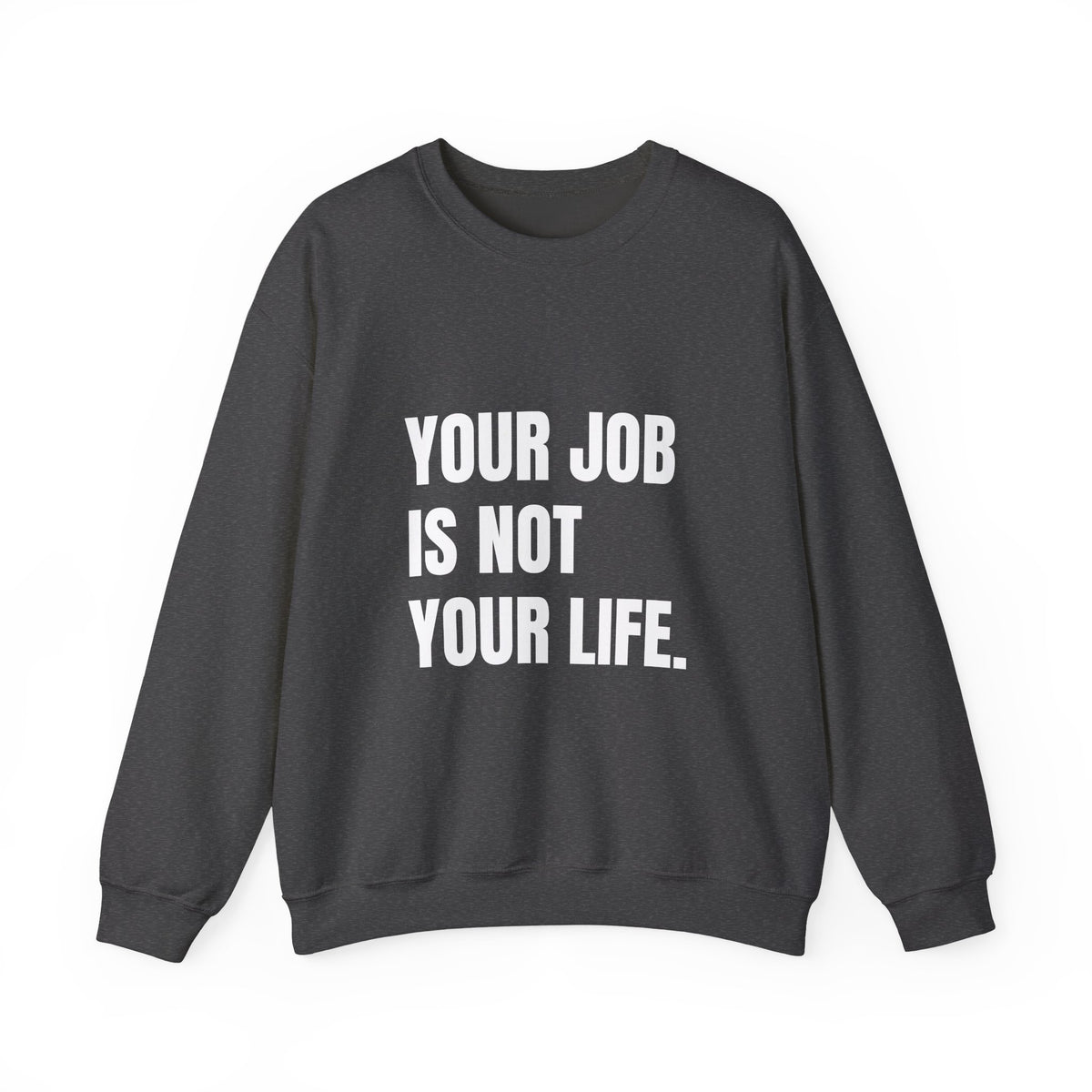 Your Job Is Not Your Life crewneck sweatshirt by The People's Report HQ, printed to order in the USA