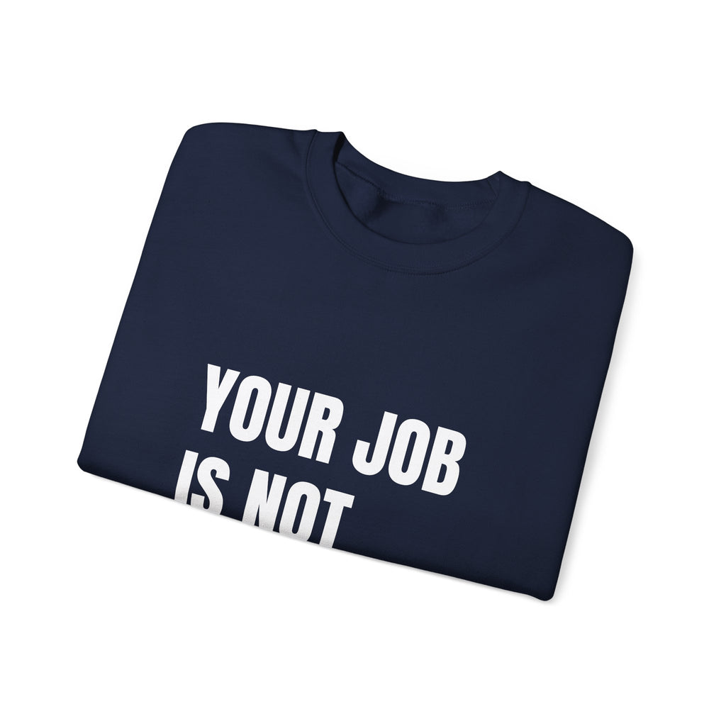 Your Job Is Not Your Life — crewneck sweatshirt with white block lettering, printed to order in the USA