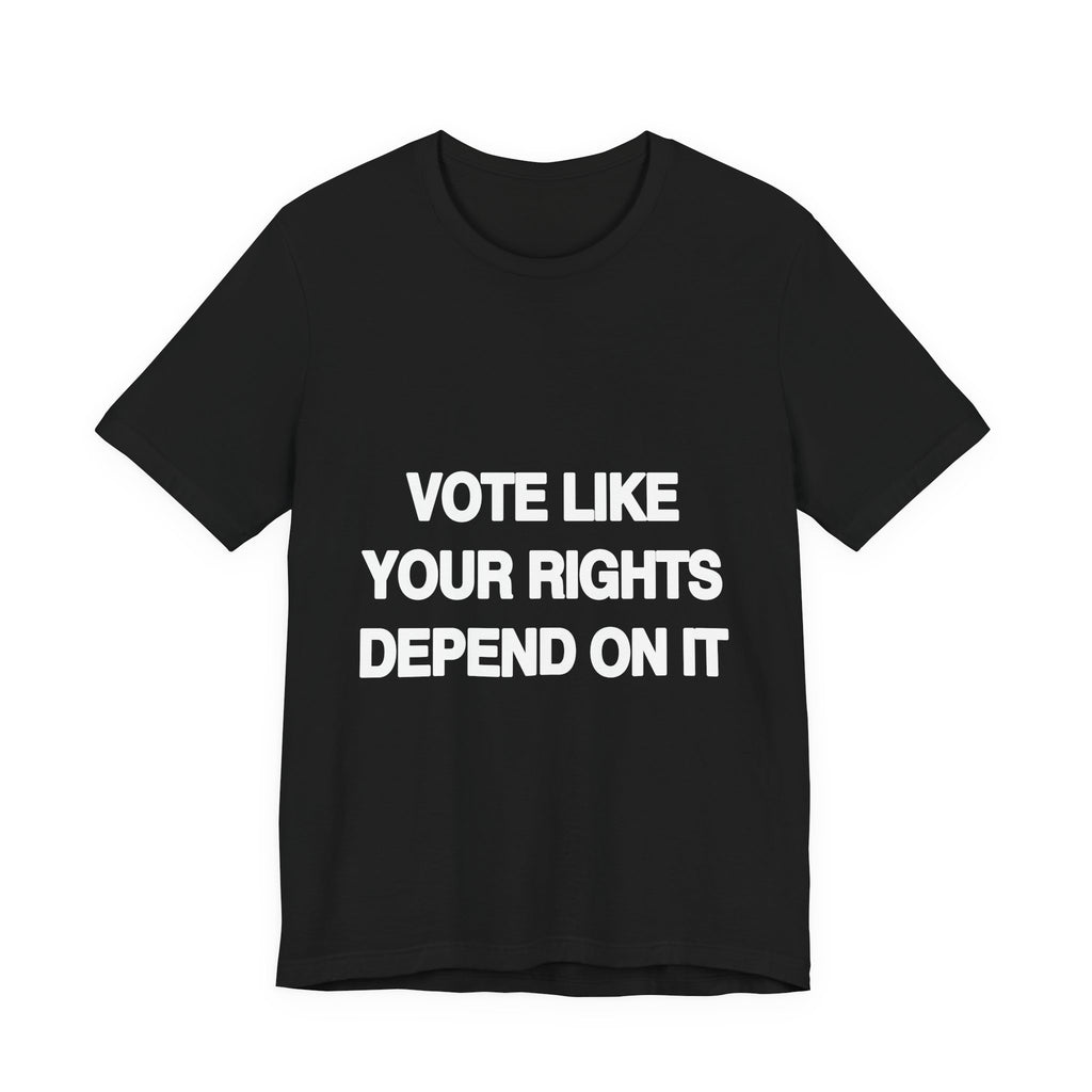 Vote Like Your Rights Depend On It activist t-shirt in black, front view