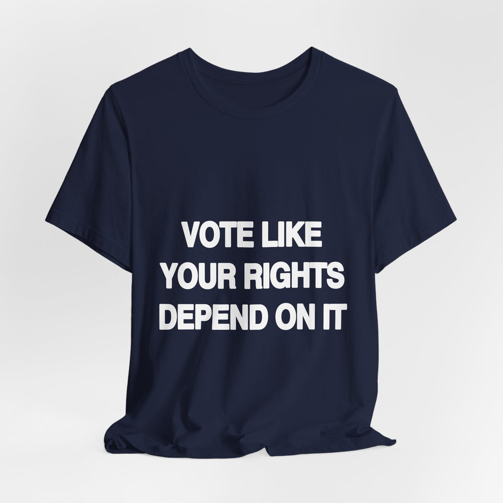 Vote Like Your Rights Depend On It black Bella+Canvas 3001 unisex t-shirt