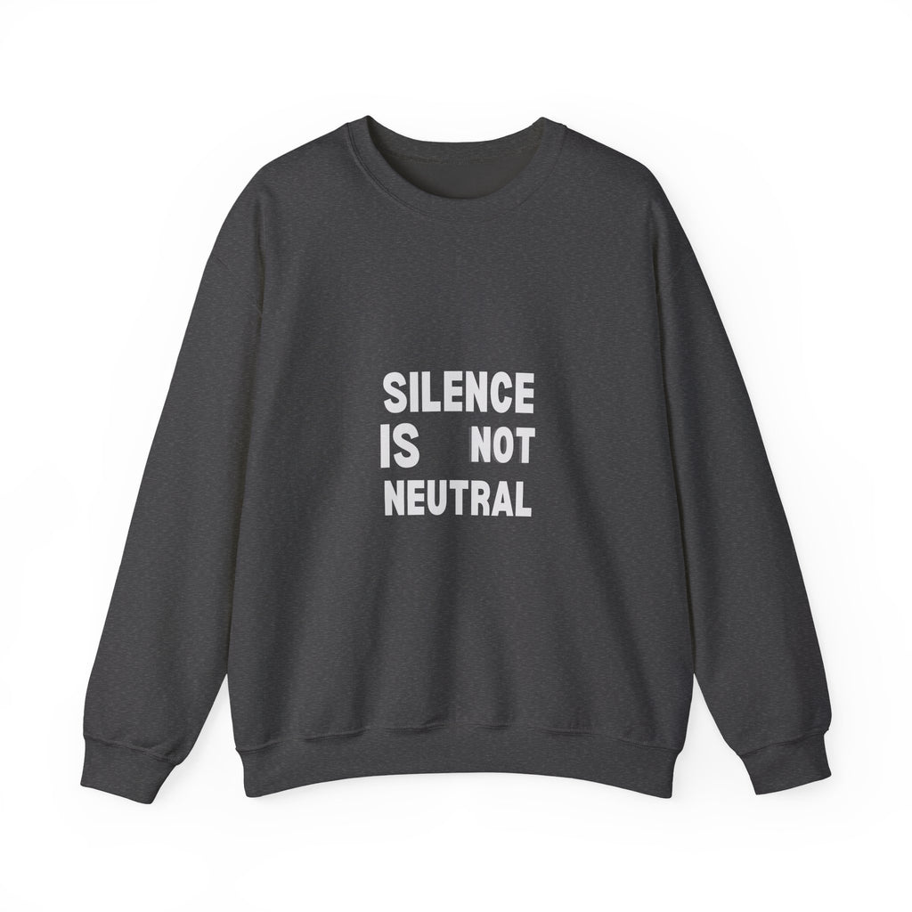Crewneck Sweatshirt — "Silence Is Not Neutral" Statement Pullover