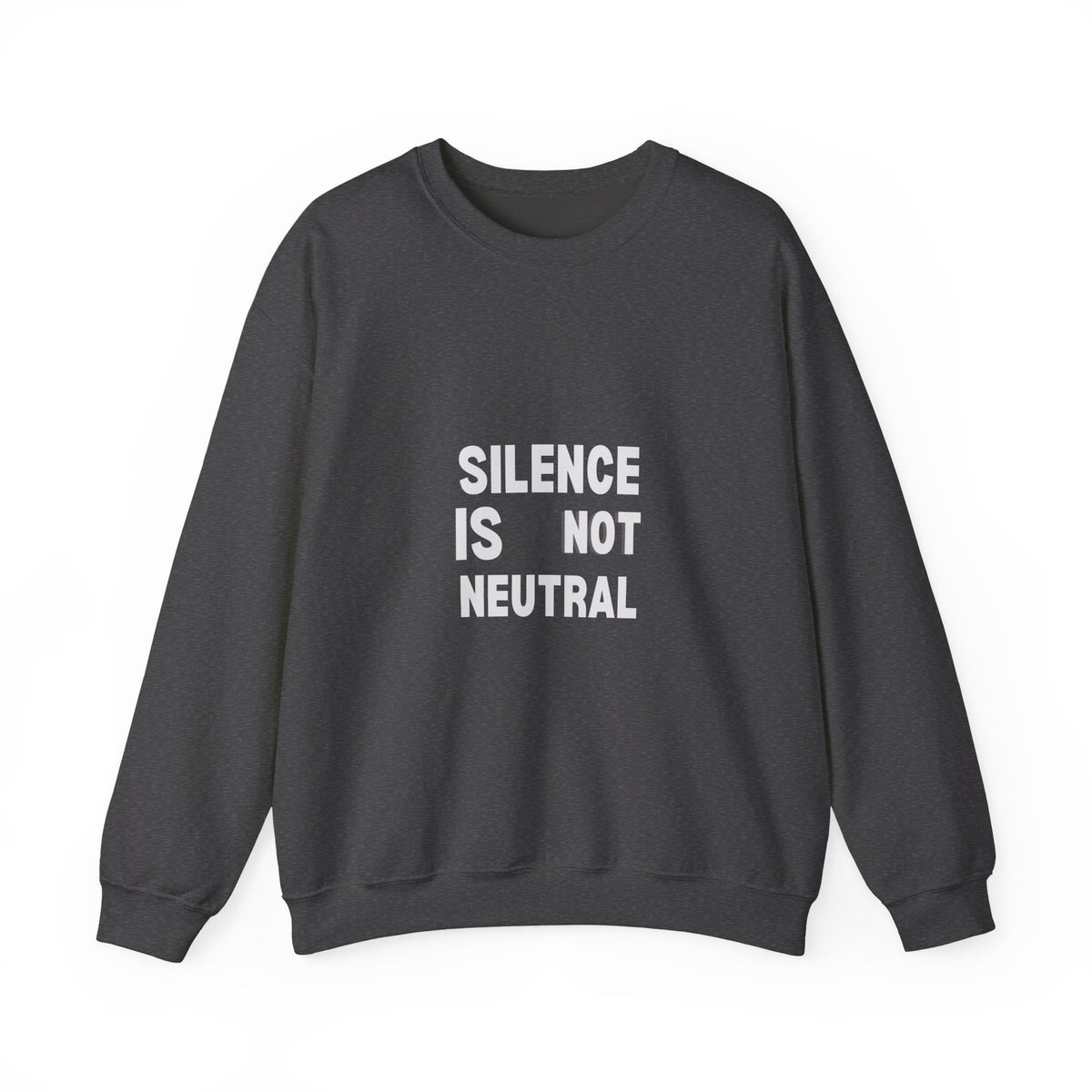Crewneck Sweatshirt — "Silence Is Not Neutral" Statement Pullover
