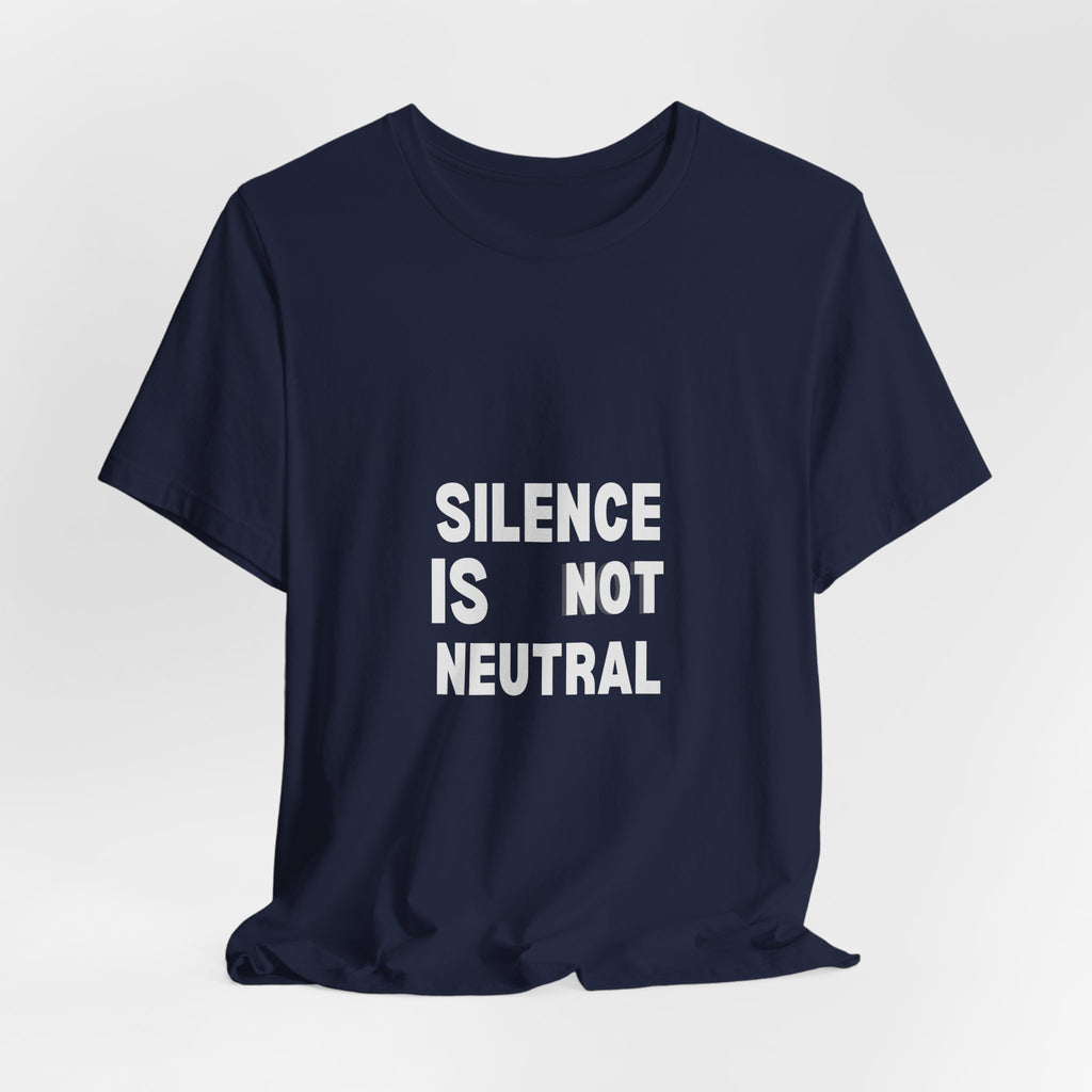 Silence Is Not Neutral t-shirt by The People's Report