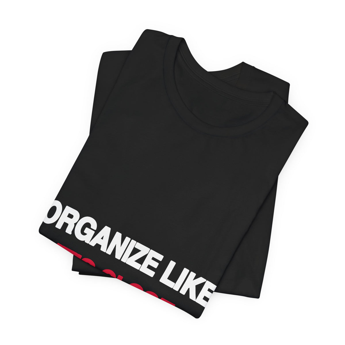Organize Like It's Close political t-shirt from The People's Report HQ