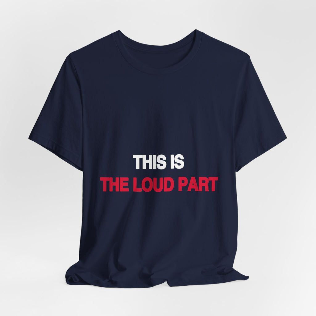 This Is the Loud Part black Bella+Canvas 3001 unisex t-shirt